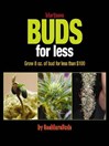 Marijuana Buds for Less (eBook): Grow 8 oz. of Bud for Less Than $100